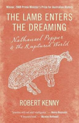The Lamb Enters the Dreaming: Nathanael Pepper and the Ruptured World - 9781921640476 - Robert Kenny - Scribe Publications - The Little Lost Bookshop