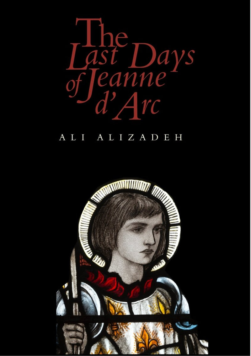 The Last Days of Jeanne d’Arc - 9781925336405 - Ali Alizadeh - Giramondo Publishing - The Little Lost Bookshop