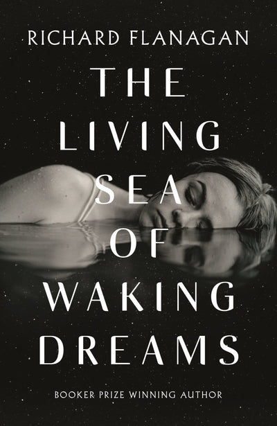 The Living Sea of Waking Dreams - 9781760899943 - Richard Flanagan - RANDOM HOUSE AUSTRALIA - The Little Lost Bookshop