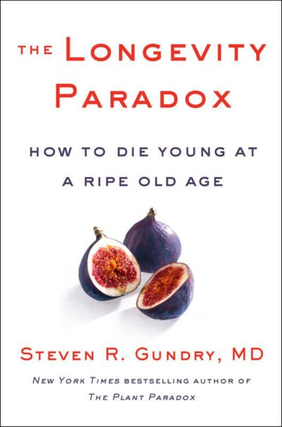 The Longevity Paradox: How to Die Young at a Ripe Old Age (PB) - 9780062933041 - Steven R. Gundry - HarperCollins - The Little Lost Bookshop