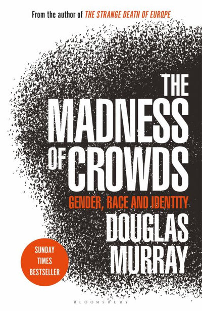 The Madness of Crowds: Gender, Race and Identity - 9781472959973 - Douglas Murray - Bloomsbury - The Little Lost Bookshop