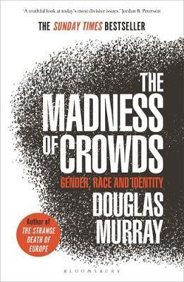 The Madness of Crowds (Paper-back) - 9781472979575 - Douglas Murray - Bloomsbury - The Little Lost Bookshop