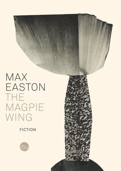 The Magpie Wing - 9781925818765 - Max Easton - Giramondo Publishing - The Little Lost Bookshop