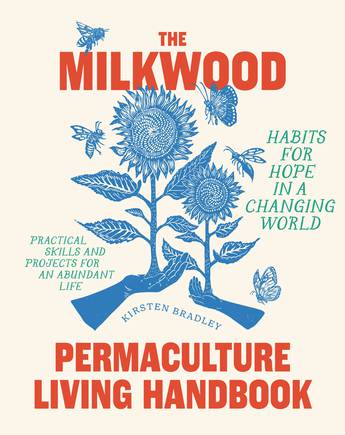 The Milkwood Permaculture Living Handbook Habits for Hope in a Changing World - 9781922351920 - Kirsten Bradley - Murdoch Books - The Little Lost Bookshop