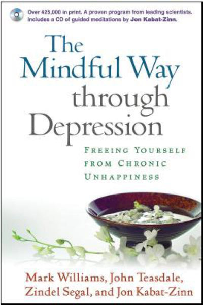 The Mindful Way Through Depression: Freeing Yourself from Chronic Unhappiness - 9781593851286 - J. Mark G. Williams; Zindel Segal; John D. Teasdale; Zindel V. Segal; Jon Kabat-Zinn; John Teasdale - Guilford Publications - The Little Lost Bookshop