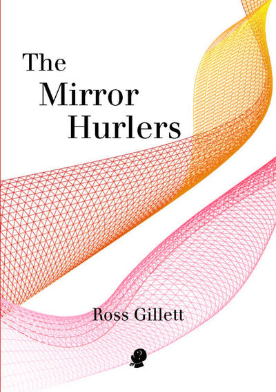 The Mirror Hurlers - 9781925780260 - Ross Gillett - Puncher and Wattmann - The Little Lost Bookshop