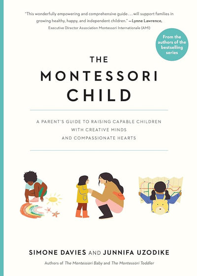 The Montessori Child: A Parent's Guide to Raising Capable Children with Creative Minds and Compassionate Hearts (The Parents' Guide to Montessori) - 9781523512416 - Simone Davies, Junnifa Uzodike - Workman - The Little Lost Bookshop