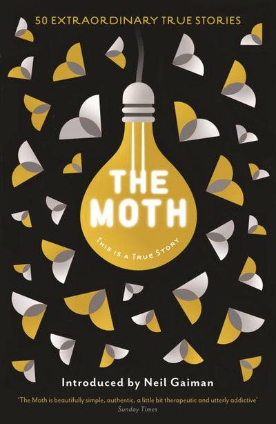 The Moth: This is a True Story - 9781846689901 - Catherine Burns; Neil Gaiman - Serpent's Tail Limited - The Little Lost Bookshop