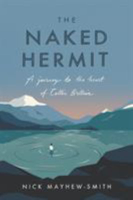 The Naked Hermit - A Journey to the Heart of Celtic Britain - 9780281081547 - Nick Mayhew-Smith - SPCK Publishing - The Little Lost Bookshop