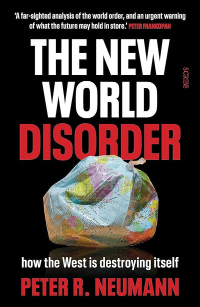 The New World Disorder: how the West is destroying itself - 9781761380242 - Peter R. Neumann - Scribe Publications - The Little Lost Bookshop
