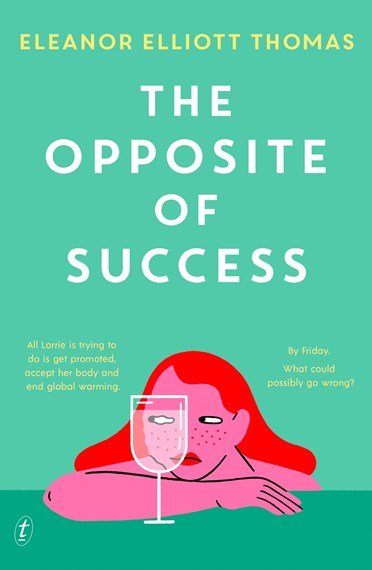 The Opposite of Success - 9781922790385 - Eleanor Elliott Thomas - Text Publishing - The Little Lost Bookshop