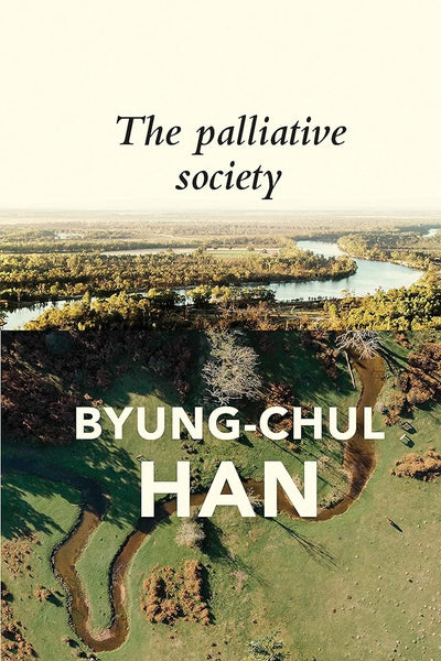 The Palliative Society: Pain Today - 9781509547241 - Byung-Chul Han, Daniel Steuer - Polity Press - The Little Lost Bookshop