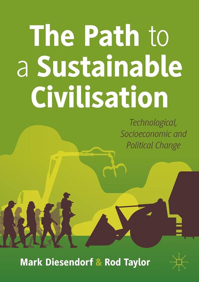 The Path to a Sustainable Civilisation: Technological, Socioeconomic and Political Change - 9789819906628 - Mark Diesendorf, Rod Taylor - Palgrave Macmillan - The Little Lost Bookshop