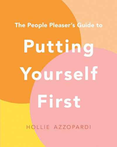 The People Pleaser's Guide to Putting Yourself First - 9781922806611 - Hollie Azzopardi - Affirm - The Little Lost Bookshop