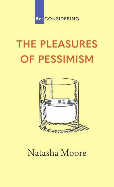 The Pleasures of Pessimism (Re-considering Series) - 9780647530757 - Natasha Moore - Acorn Press - The Little Lost Bookshop