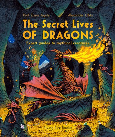The Secret Lives of Dragons - 9781838741174 - Zoya Agnis - Flying Eye Books - The Little Lost Bookshop