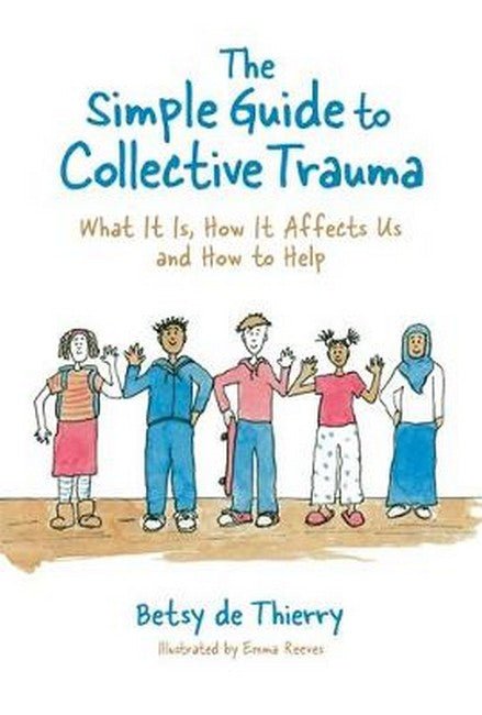The Simple Guide to Collective Trauma: - 9781787757882 - Betsy de Thierry - JESSICA KINGSLEY PUBLISHERS - The Little Lost Bookshop