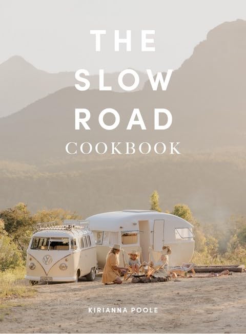 The Slow Road Cookbook Camp Cooking For Family Adventures - 9780645898811 - Kirianna Poole - Halfcourt Press - The Little Lost Bookshop