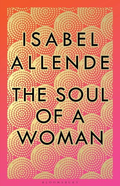 The Soul of a Woman: Rebel Girls, Impatient Love, and Long Life - 9781526630810 - Allende, Isabel - Bloomsbury - The Little Lost Bookshop