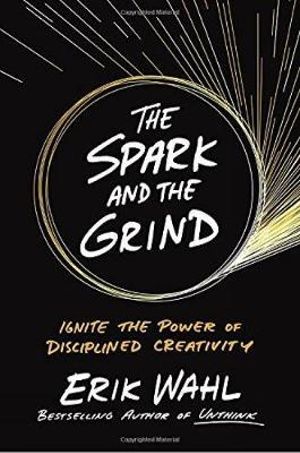The Spark and the Grind: The Power of Disciplined Creativity - 9780399564208 - Penguin - The Little Lost Bookshop