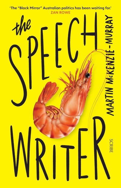 The Speechwriter - 9781925713831 - Martin McKenzie-Murray - Scribe Publications - The Little Lost Bookshop