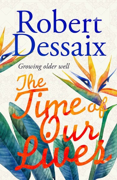 The Time of Our Lives - 9781922267276 - Robert Dessaix - Brio Books - The Little Lost Bookshop