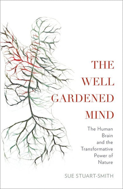 The Well Gardened Mind: Rediscovering Nature in the Modern World - 9780008100711 - Sue Stuart-Smith - HarperCollins Australia - The Little Lost Bookshop