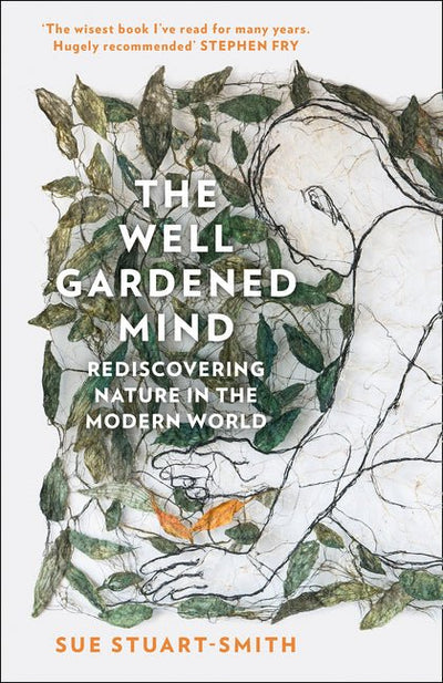 The Well Gardened Mind: Rediscovering Nature in the Modern World - 9780008100735 - Sue Stuart-Smith - HarperCollins - The Little Lost Bookshop