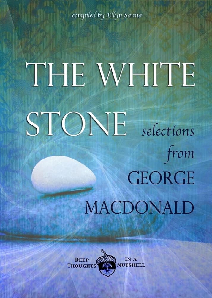 The White Stone: Selections from George MacDonald - 9781937211196 - George MacDonald - Anamchara - The Little Lost Bookshop