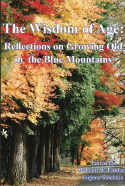 The Wisdom of Age: Reflections on Growing Old in the Blue Mountains - Eugene Stockton & William W. Emilsen - Blue Mountains Education & Research Trust - The Little Lost Bookshop