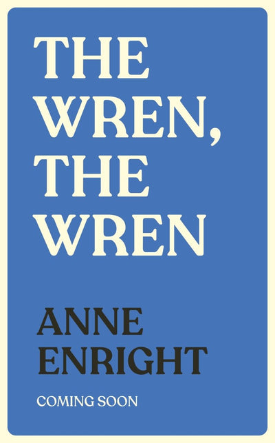 The Wren, The Wren - 9781787334618 - Anne Enright - RANDOM HOUSE UK - The Little Lost Bookshop