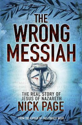 The Wrong Messiah: The Real Story of Jesus of Nazareth - 9780340996287 - Nick Page - Hodder & Stoughton - The Little Lost Bookshop