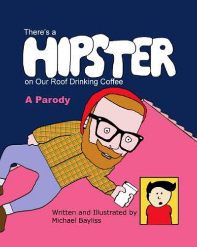 There's a Hipster on Our Roof Drinking Coffee - 9780992530723 - Michael Bayliss (Illustrator) - Michael Bayliss - The Little Lost Bookshop