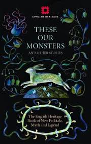 These Our Monsters: The English Heritage Collection of New Stories Inspired by Myth & Legend - 9781910907405 - Paul Kingsnorth, Graeme Macrae Burnet, Fiona Mozley, Sarah Hall, Adam Thorpe, Edward Carey, Sarah Moss, Alison Macleod - September Publishing - The Little Lost Bookshop