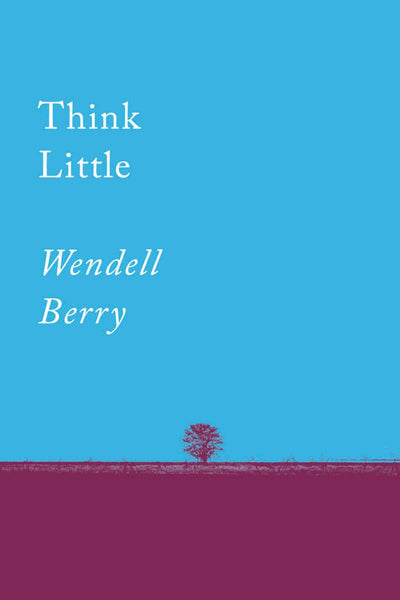 Think Little - 9781640091733 - Wendell Berry - Counterpoint - The Little Lost Bookshop