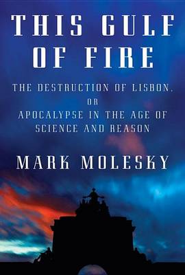 This Gulf of Fire: The Destruction of Lisbon, or Apocalypse in the Age of Science and Reason - 9780307267627 - Knopf Publishing Group - The Little Lost Bookshop