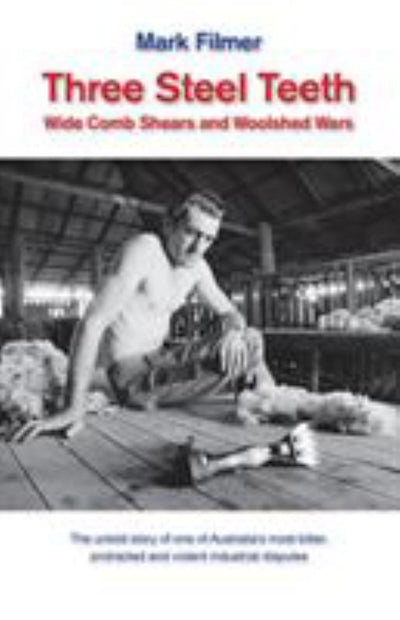 Three Steel Teeth - Wide Comb Shears and Woolshed Wars - 9781760417888 - Mark Filmer - Ginninderra Press - The Little Lost Bookshop