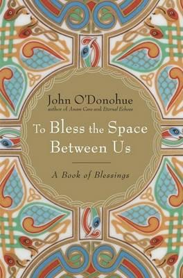 To Bless the Space Between - 9780385522274 - John O'Donohue - RANDOM HOUSE US - The Little Lost Bookshop