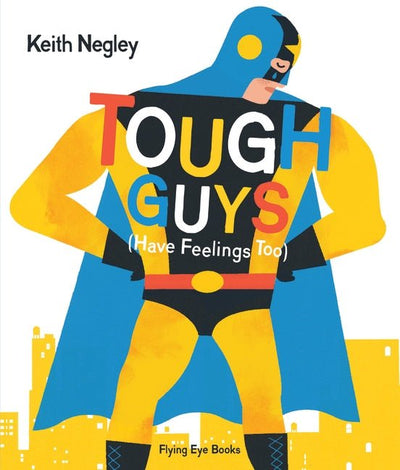 Tough Guys Have Feelings Too - 9781912497157 - Keith Negley - Walker Books - The Little Lost Bookshop