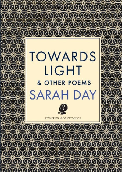 Towards Light & Other Poems - 9781925780024 - Sarah Day - Puncher and Wattmann - The Little Lost Bookshop