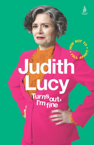 Turns Out, I'm Fine: How Not To Fall Apart - 9781760859206 - Judith Lucy - Simon & Schuster Australia - The Little Lost Bookshop