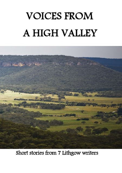 Voices from a High Valley - 22159351961822 - Alicia Braithwaite, Linda Woods, Mark Lucas, Maryanne Bower, Melody Mandeno, Rosemary Butler, & Vaughan Bryers. - The Lithgow Scriptorium - The Little Lost Bookshop