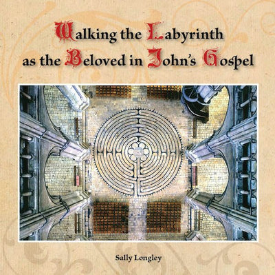 Walking the Labyrinth As the Beloved in John's Gospel - 9780994474803 - Sally Longley - Sally Longley - The Little Lost Bookshop
