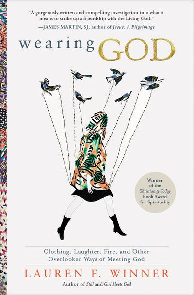 Wearing God: Clothing, Laughter, Fire, And Other Overlooked Ways Of Meeting God - 9780061768132 - HarperCollins - The Little Lost Bookshop