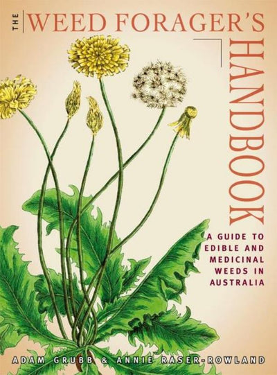 Weed Forager's Handbook: A Guide to Edible and Medicinal Weeds in Australia - 9781864471212 - Adam Grubb; Annie Raser Rowland - Manna Trading - The Little Lost Bookshop