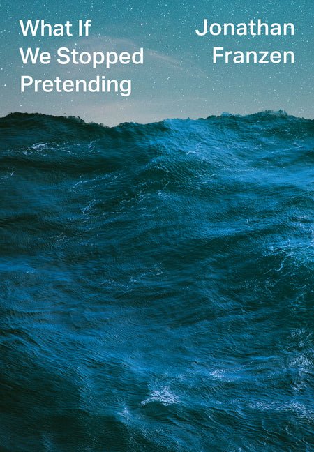 What If We Stopped Pretending? - 9780008434045 - Jonathan Franzen - HarperCollins Publishers - The Little Lost Bookshop