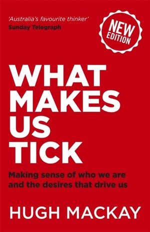 What Makes Us Tick: Making sense of who we are and the desires that drive us - 9780733641640 - Hugh Mackay - Hachette Australia - The Little Lost Bookshop