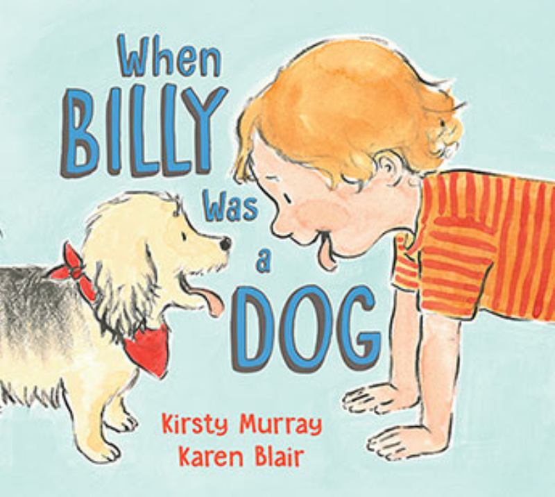 When Billy Was a Dog - 9781760631826 - Kirsty Murray - Allen & Unwin - The Little Lost Bookshop