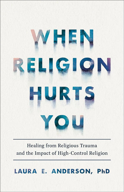 When Religion Hurts You: Healing from Religious Trauma and the Impact of High-Control Religion - 9781587435881 - Laura E. Anderson - Brazos Press - The Little Lost Bookshop