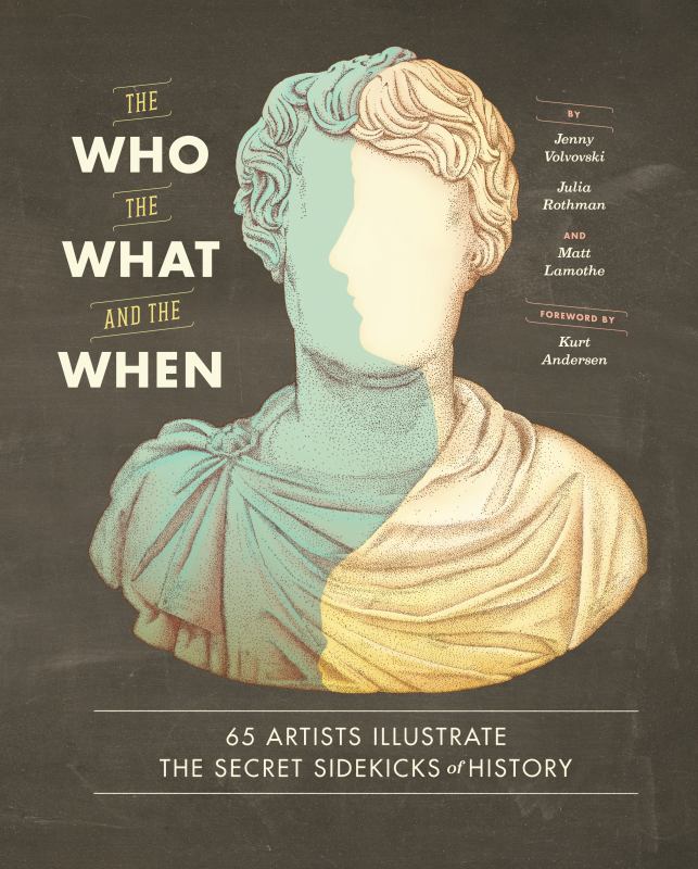 Who, the What, and the When - 65 Artists Illustrate the Secret Sidekicks of History - 9781452128276 - Chronicle Books - The Little Lost Bookshop